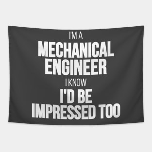 I'm A Mechanical Engineer I Know I'd Be Impressed Too Tapestry