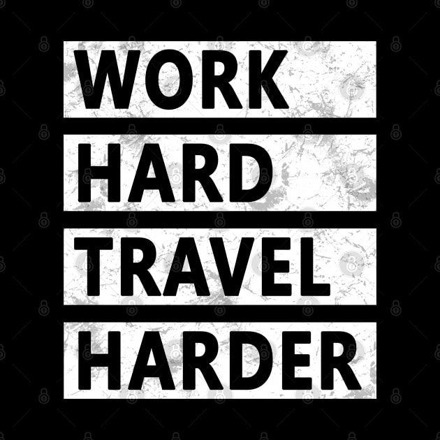 Work Hard Travel Harder by EQDesigns