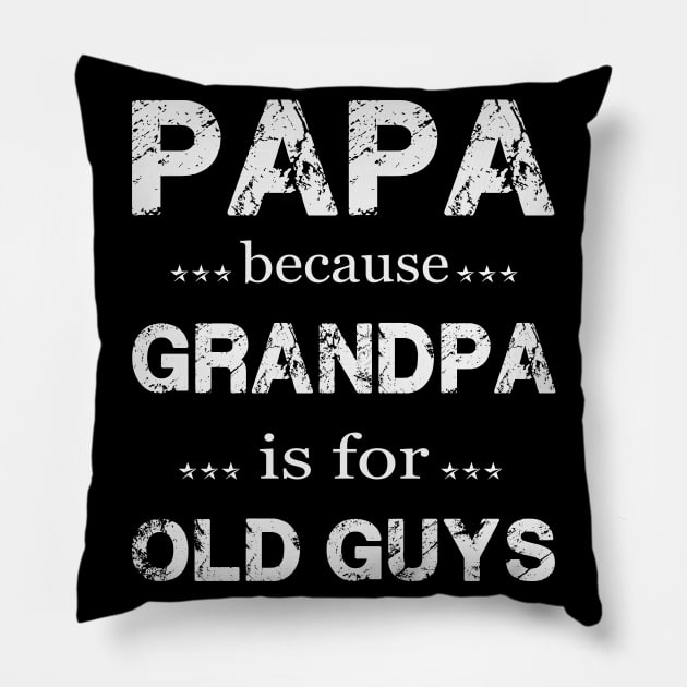 PAPA BECAUSE GRANDPA IS FOR OLD GUYS Pillow by Thai Quang