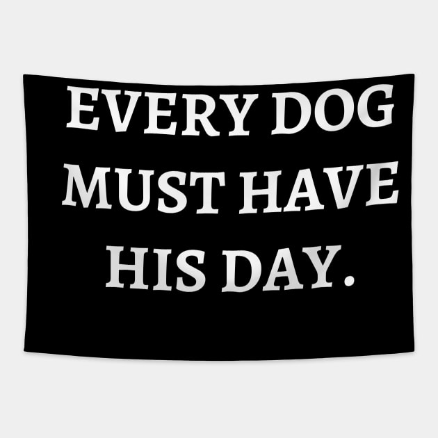 Every dog must have his day Tapestry by Word and Saying