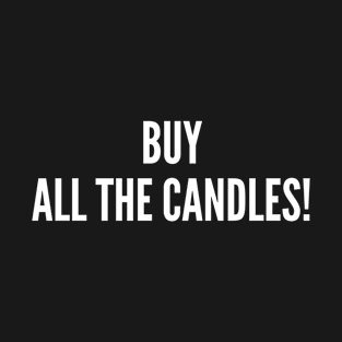 Buy All The Candles! T-Shirt