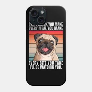 PUG Dog Every Snack You Make Phone Case