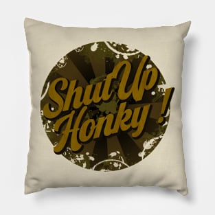 shut up honky Pillow