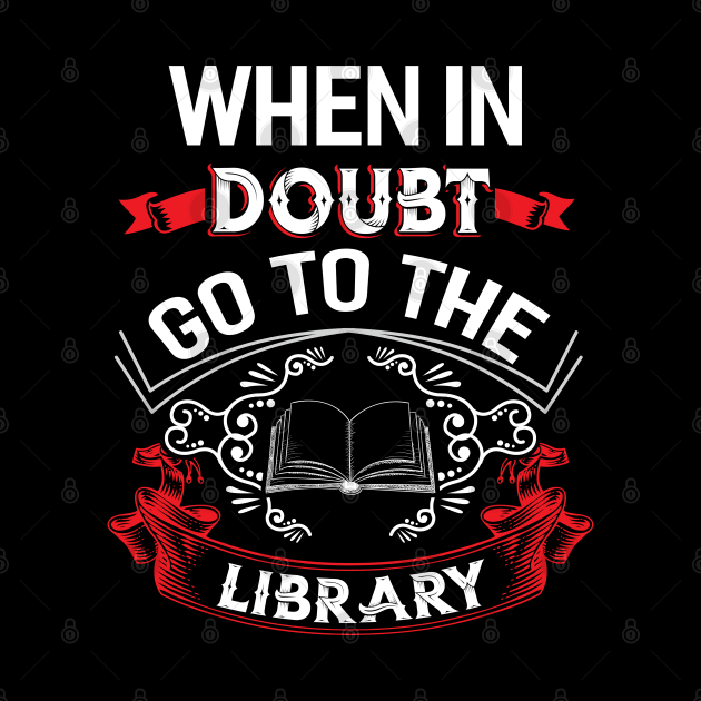 When in Doubt go to the Library by Dojaja