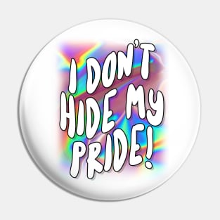 I Don't Hide My Pride - For Women and Men Pin