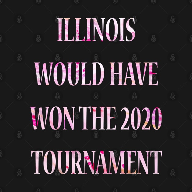 Illinois Would Have Won the 2020 Tournament by lmohib