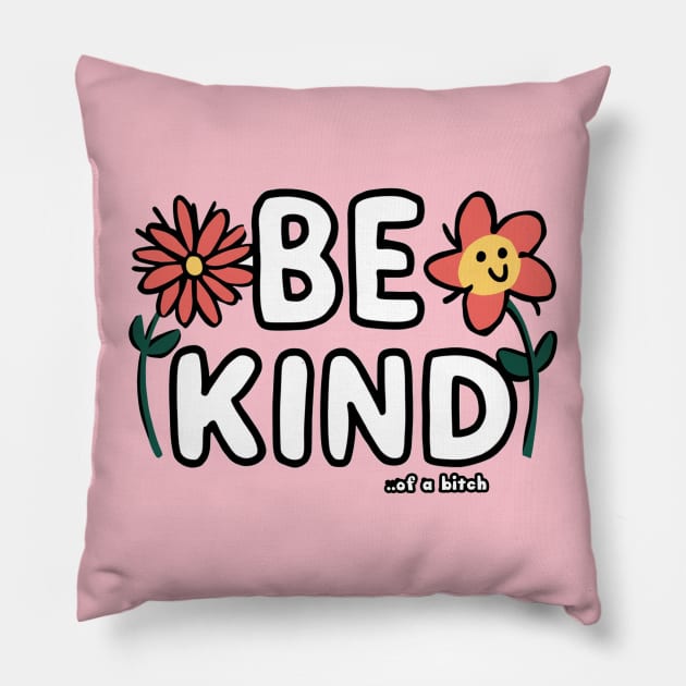 Be Kind Of A Bitch Funny Sarcastic Quote Pillow by Aldrvnd