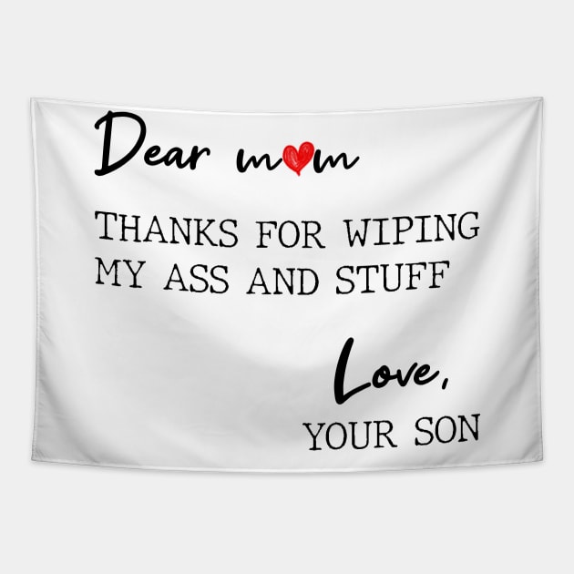 Dear Mom Thanks For Wiping My Butt And Stuff Love Your Son Tapestry by Zaaa Amut Amut Indonesia Zaaaa