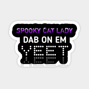 Spooky Cat Lady Dab On Em Yeet Magnet