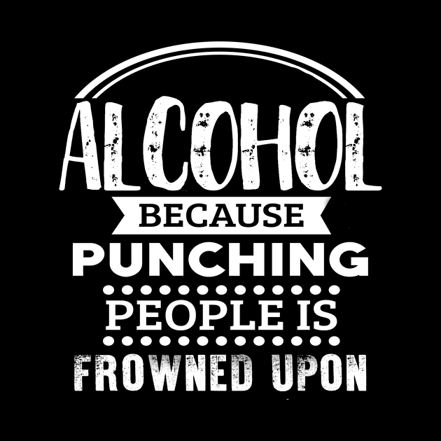 Alcohol because punching people is frowned upon by Lin Watchorn 