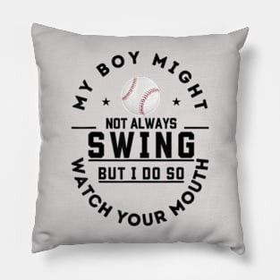 my boy might not always swing but i do so watch your mouth Pillow