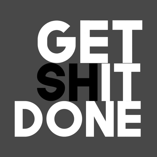 Get Shit Done by xtraclothing