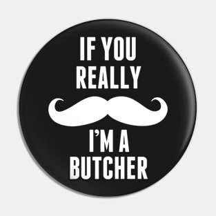 If You Really I’m A Butcher – T & Accessories Pin