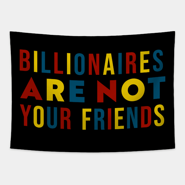 Billionaires Are Not Your Friends Tapestry by n23tees