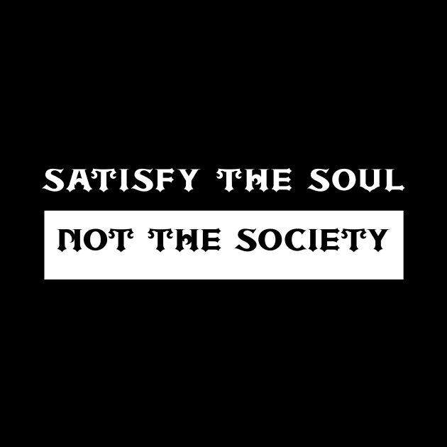 Satisfy The Soul Not The Society by Curator Nation