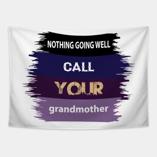 Nothing going well,call your Grandmother Tapestry