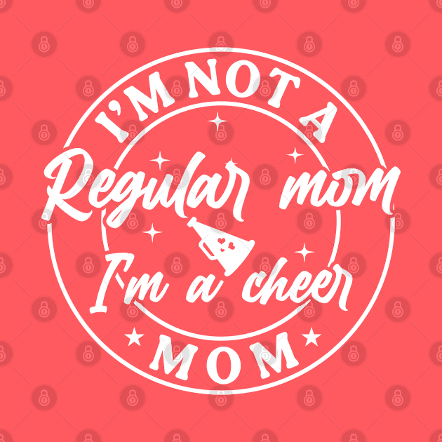 Funny Cheer Mama Squad I'm Not A Regular Mom I'm A Cheer Mom by Nisrine