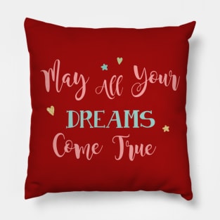 May your dreams come true Pillow