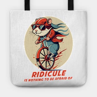 ridicule is nothing to be afraid of Tote