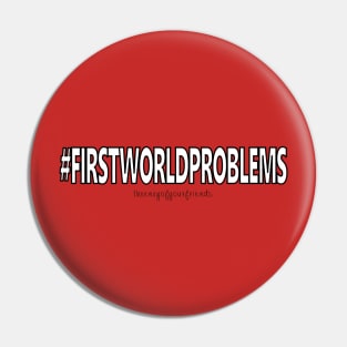 #firstworldproblems Pin