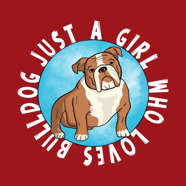 Just a Girl Who Loves Bulldog by Artmoo