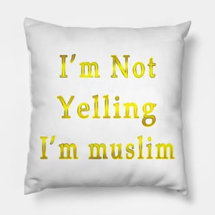 I’m Not Yelling I’m muslim gold Pillow