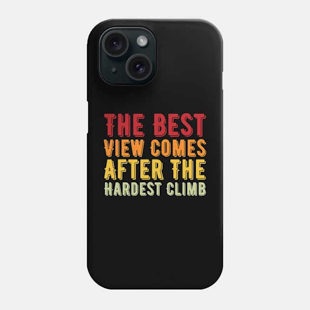 The Best View Comes After The Hardest Climb Phone Case by Lukecarrarts