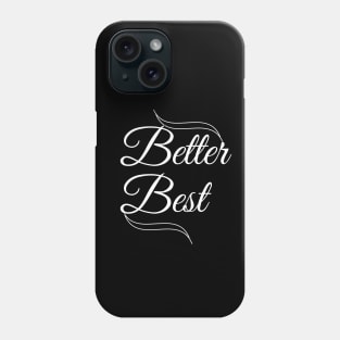 Better best motivational words Typographic designed apparel and home accessories Phone Case