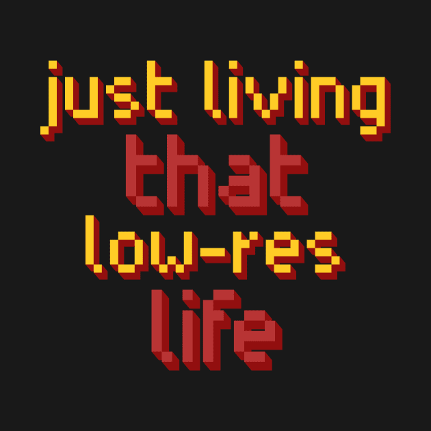 Just living that low-res life. by BusyMonkeyDesign