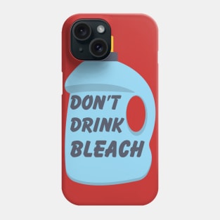 Don't Drink Bleach Phone Case