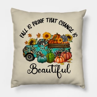 Fall Is Proof Change Is Beautiful Pillow