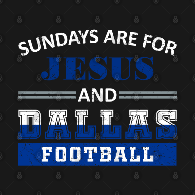 Disover Sundays Are For Jesus and Dallas Football - Dallas Cowboys Football Team - T-Shirt