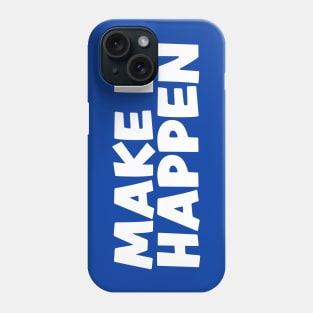 Make it happen Phone Case