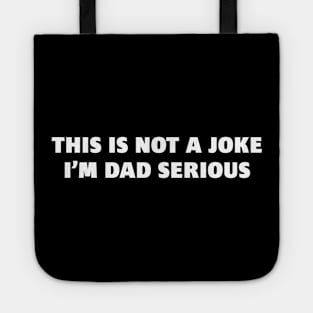 This Is Not a Joke, I'm DAD Serious Tote