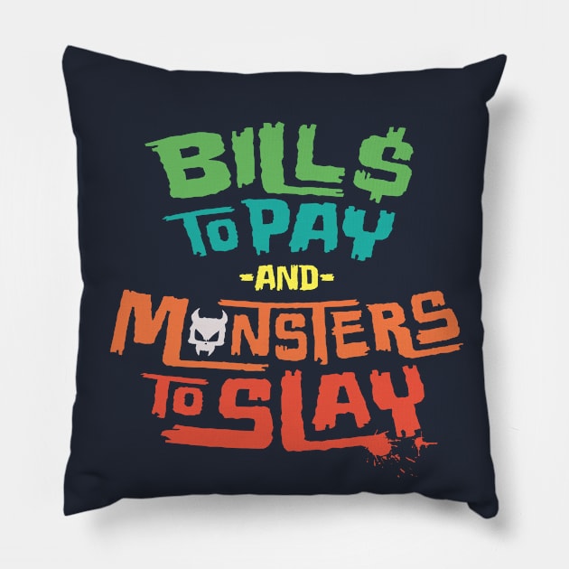 Bills to Pay and Monsters to Slay Pillow by ChrisWhartonArt