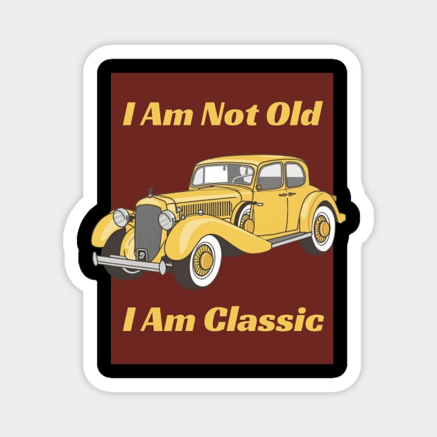 I 'M Not Old I 'M Classic - Vintage Magnet by AnimeVision