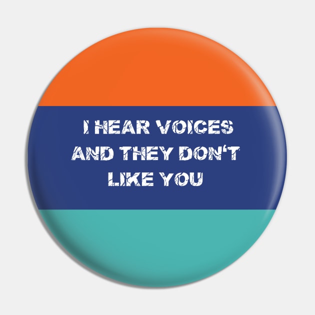 I Hear Voices And They Don't Like You T-shirts Hoodies and Gifts Pin by pizzu