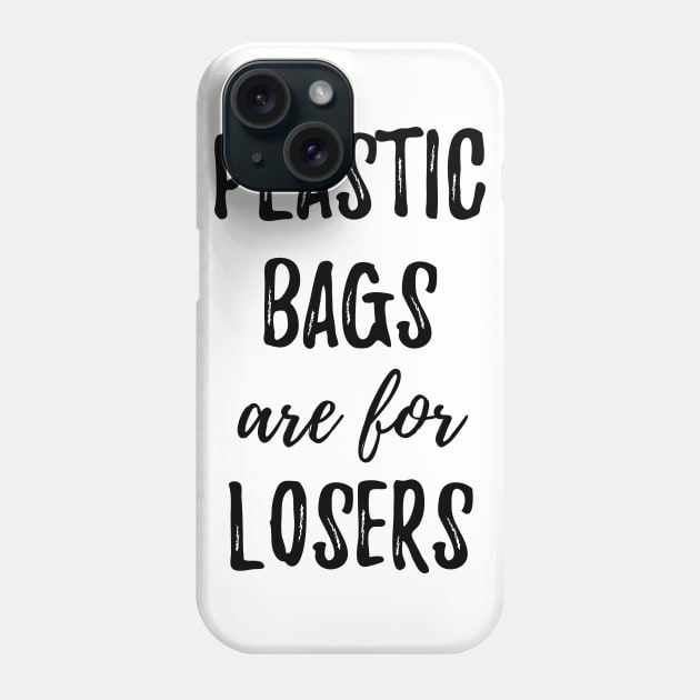 Plastic Bags Are For Losers Phone Case by BANWA