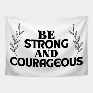 Inspirational Quote , Be Strong and Courageous Tapestry