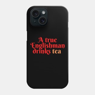 A true Englishman drinks Tea Phone Case