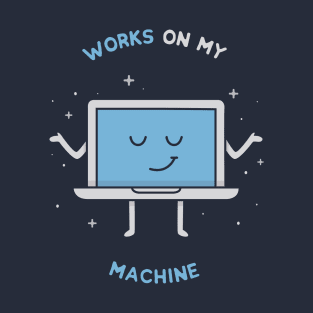 Works on my Machine - Programming T-Shirt