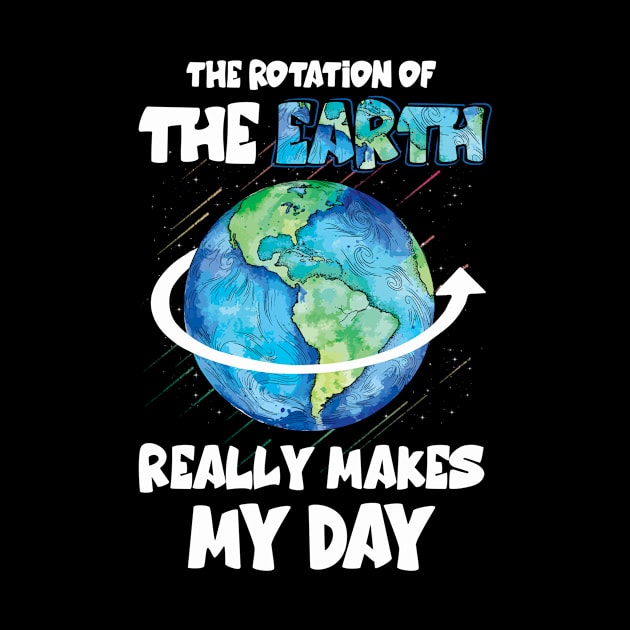 The rotation of the earth really makes my day scie by Tianna Bahringer