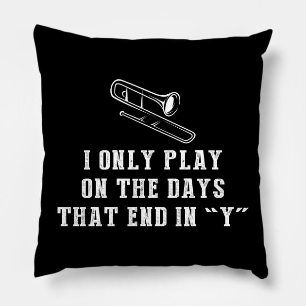 Sliding Serenade: I Only Play Trombone on Days that End in Y! Pillow by MKGift