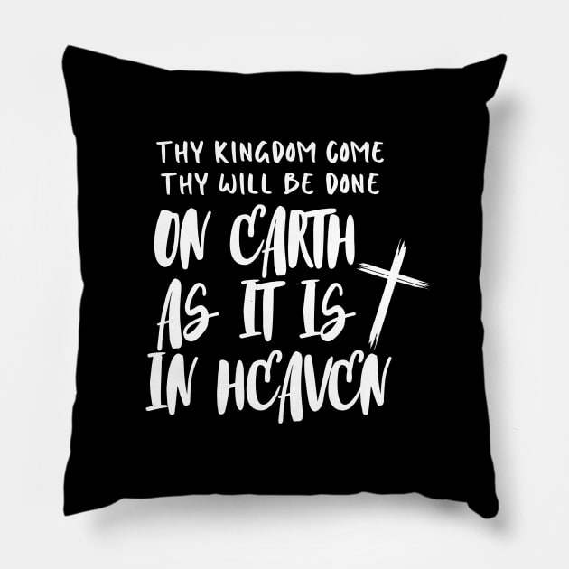 THY KINGDOM COME THY WILL BE DONE ON EARTH AS IT IS IN HEAVEN Pillow by Faith & Freedom Apparel 