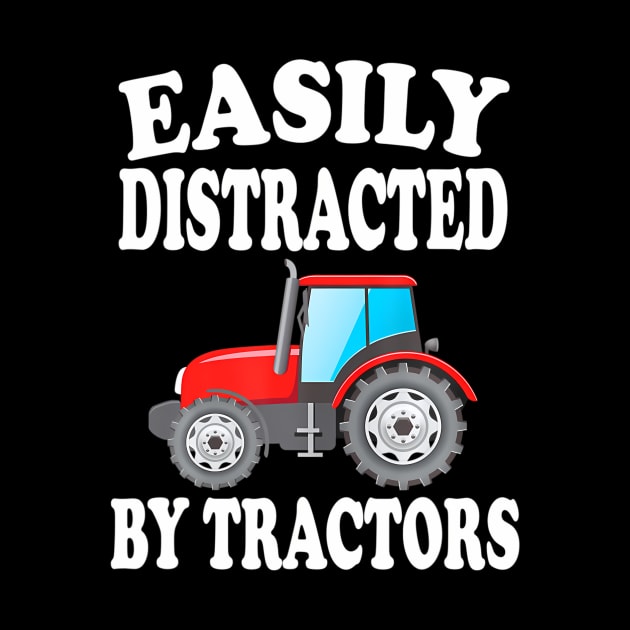 Easily Distracted By Tractors Farming Funny by mccloysitarh