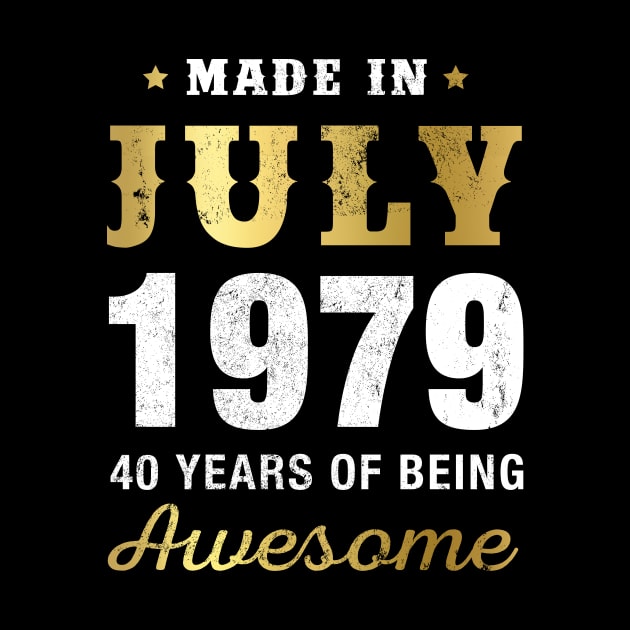 Made in July 1979 40 Years Of Being Awesome by garrettbud6