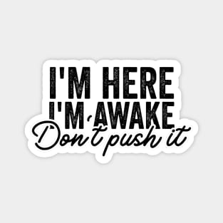 I'm Here I'm Awake Don't Push It Shirt, Funny Gamer Shirts With Sayings, Funny Birthday Tee Gift Magnet