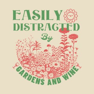 Gardening - Easily Distracted By Gardens And Wine T-Shirt