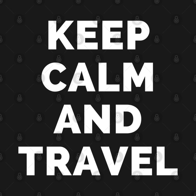 Keep Calm And Travel - Black And White Simple Font - Funny Meme Sarcastic Satire - Self Inspirational Quotes - Inspirational Quotes About Life and Struggles by Famgift