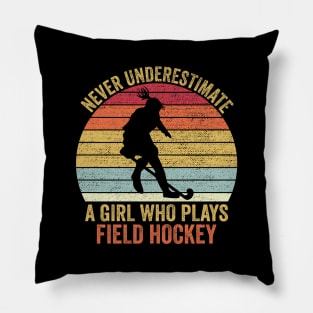 Never Underestimate A Girl Who Plays Field Hockey Pillow